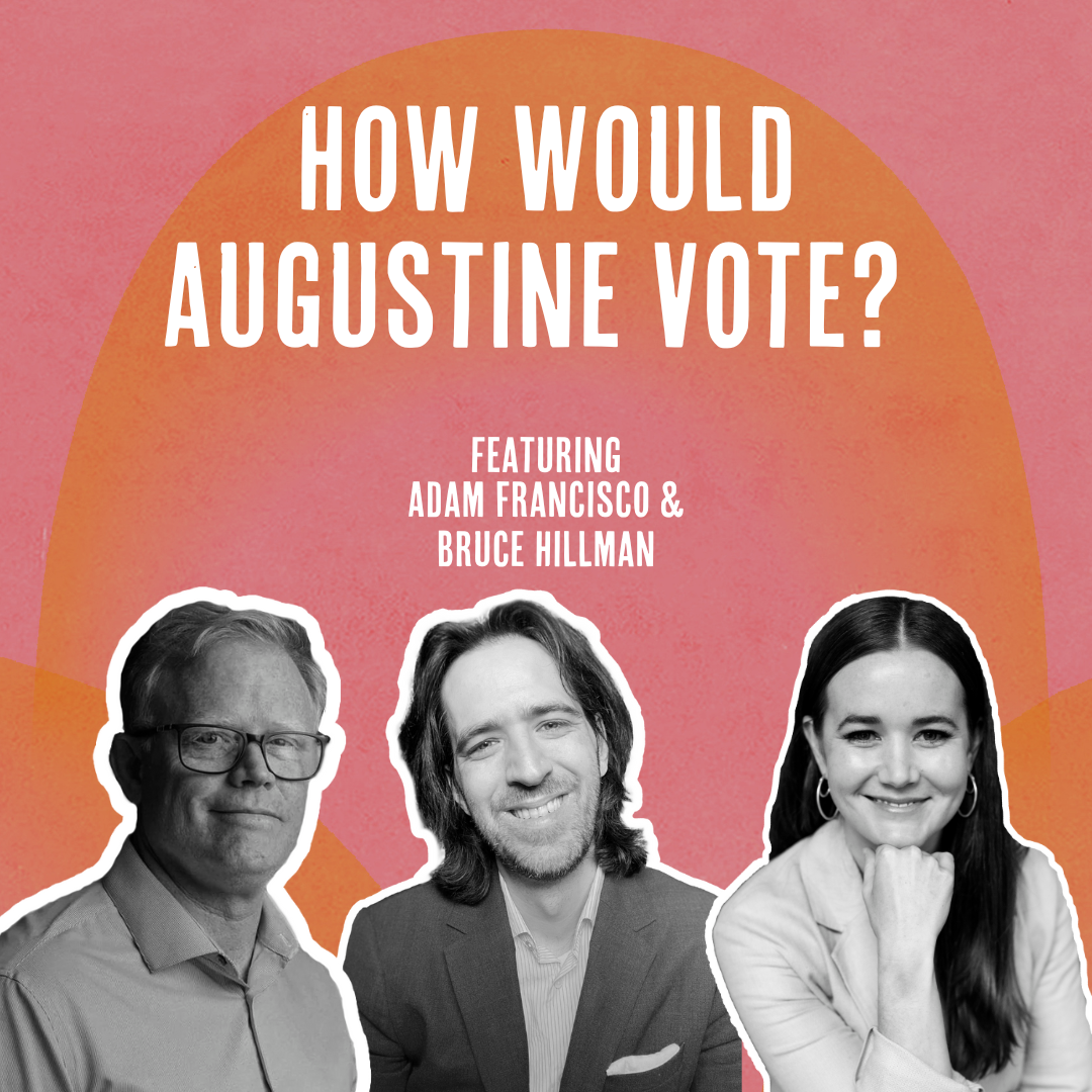 Outside Ourselves: How Would Augustine Vote? with Adam Francisco and Bruce Hillman